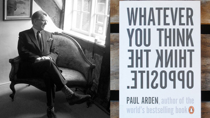 Whatever You Think, Think the Opposite. Paul Arden